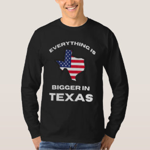 Everything Is Bigger In Texas Texan Flag T-Shirt