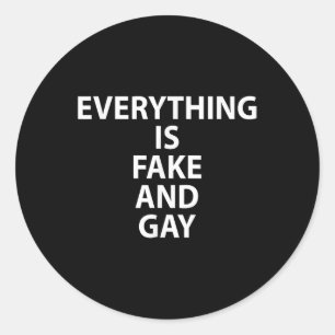 Everything Is Fake And Gay Funny Gay  Classic Round Sticker