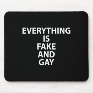 Everything Is Fake And Gay Funny Gay  Mouse Pad