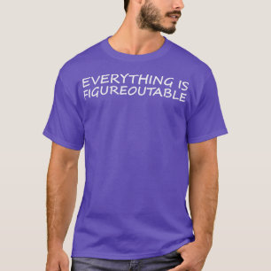 Everything Is Figureoutable 1 T-Shirt