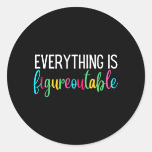 Everything Is Figureoutable Funny Teacher Classic Round Sticker