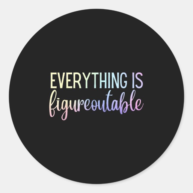 Everything Is Figureoutable Teacher Motivational - Classic Round Sticker (Front)