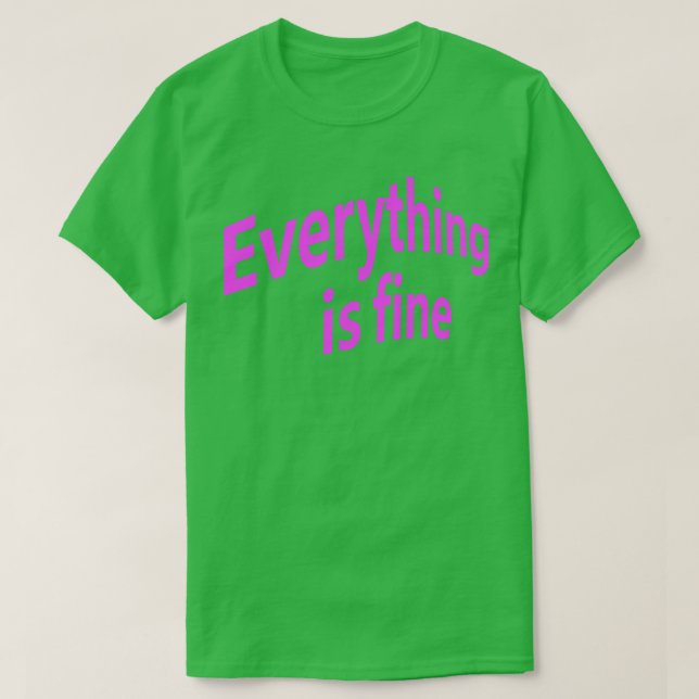 Everything is Fine 2 T-Shirt (Design Front)