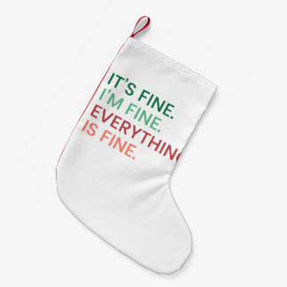 Everything is Fine | Fun Everyday Sarcastic Quote Small Christmas Stocking