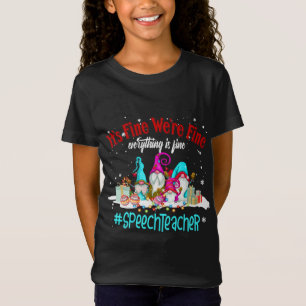 Everything Is Fine Funny Speech Teacher Christmas T-Shirt