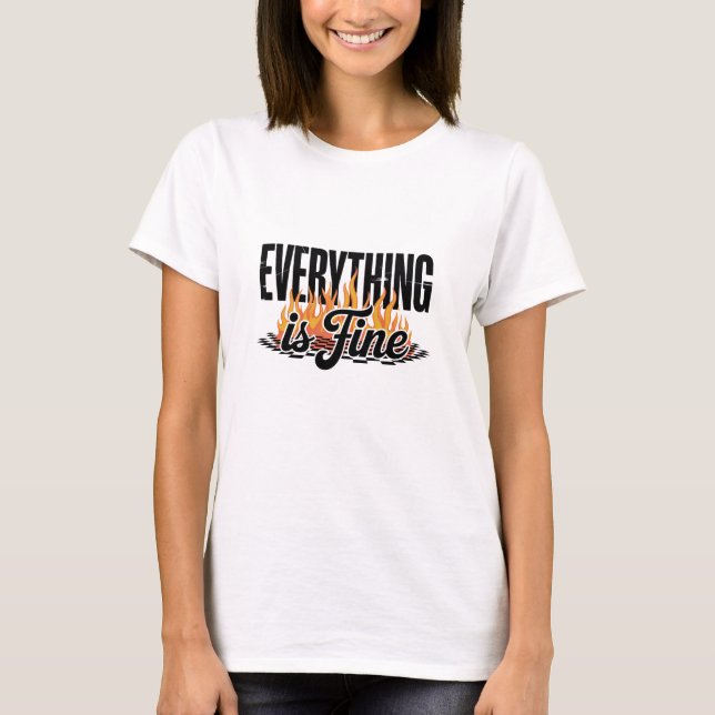 Everything is Fine Sarcastic  T-Shirt (Front)