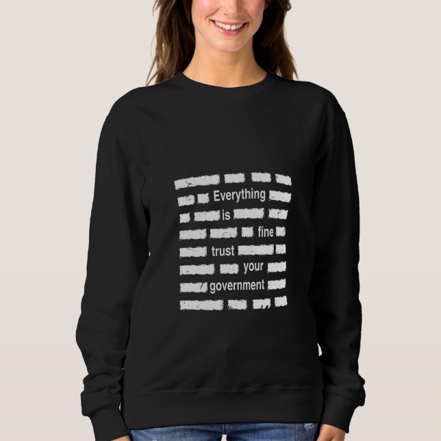 Everything is Fine Trust Your Government Sarcastic Sweatshirt (Front)