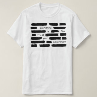 everything is fine trust your government T-Shirt