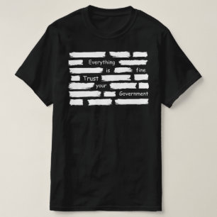 everything is fine trust your government T-Shirt