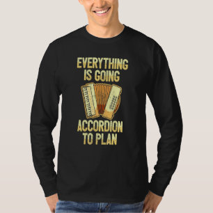 Everything Is Going Accordion To Plan I Pun Accord T-Shirt
