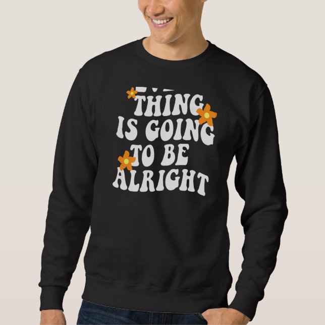 Everything Is Going To Be Alright Aesthetic Trendy Sweatshirt (Front)