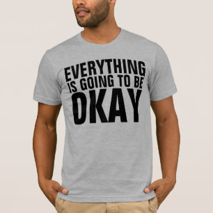 everything is going to be okay T-Shirt