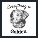 "everything is golden" golden retriever dog poster<br><div class="desc">"everything is golden" golden retriever dog</div>