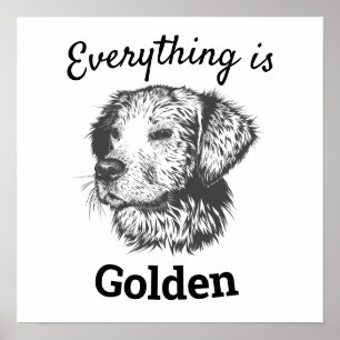 "everything is golden" golden retriever dog poster