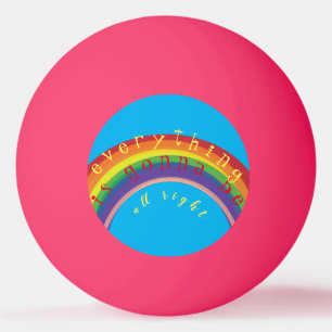 "Everything is gonna be alright" Pink Ping Pong Ball