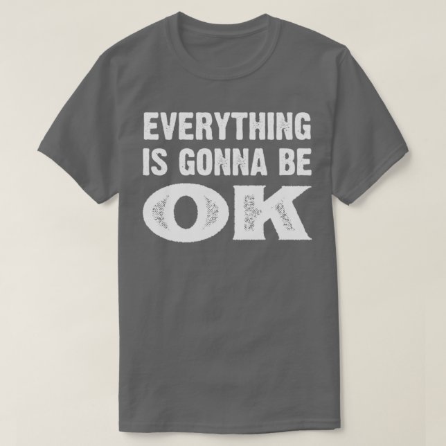 Everything is gonna be okay T-Shirt (Design Front)