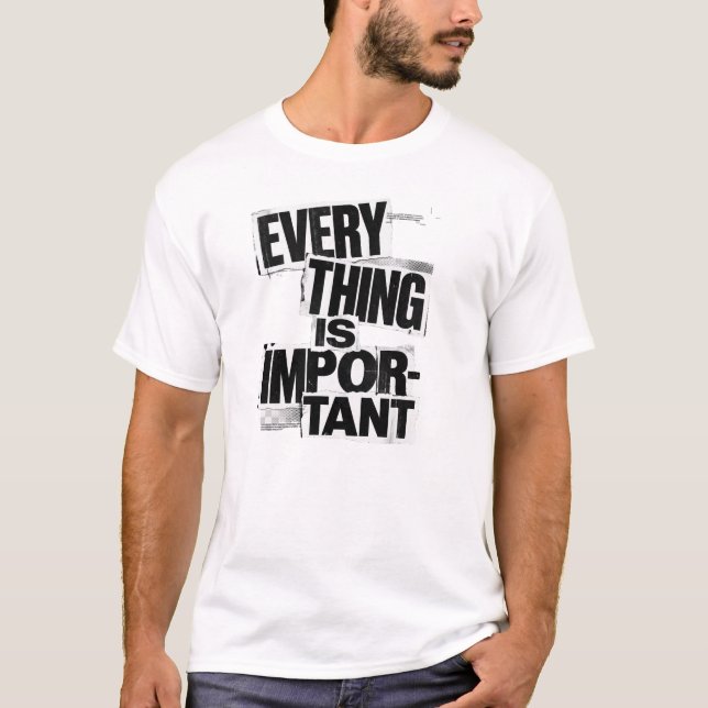 EVERYTHING IS IMPORTANT | Anti Design Typography A T-Shirt (Front)