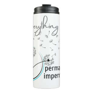 Everything Is Permanently Impermanent Thermal Tumbler