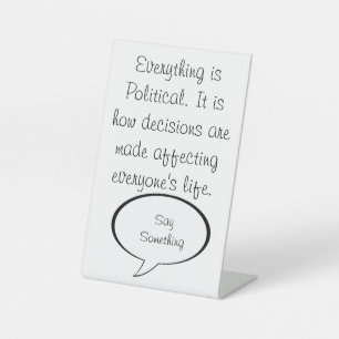 Everything is Political Say Something Politics Pedestal Sign