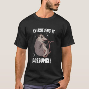 Everything Is Possumble Funny Opossum Motivational T-Shirt
