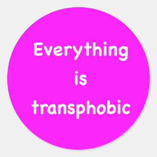 Everything is transphobic classic round sticker