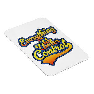Everything is Under Control Magnet