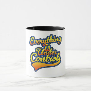 Everything is Under Control  Mug