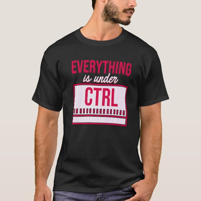 Everything Is Under Control Programmer Coder Softw T-Shirt (Front)