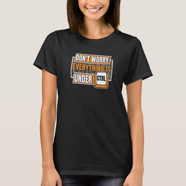 Everything Is Under Ctrl Admin IT Specialist Admin T-Shirt (Front)