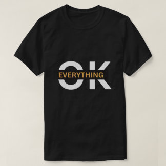 Everything Ok A perfect Gift For T-shirt Lovers 