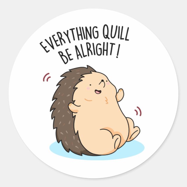 Everything Quill Be Alright Funny Hedgehog Pun  Classic Round Sticker (Front)