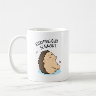 Everything Quill Be Alright Funny Hedgehog Pun  Coffee Mug
