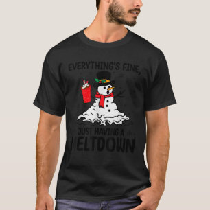 Everything s Fine Just Having A Meltdown Ugly Swea T-Shirt