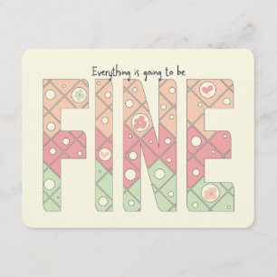 Everything’s Going to Be Fine Motivational Card