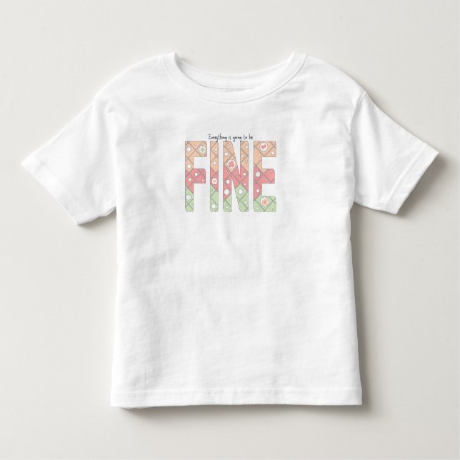 Everything’s Going to Be Fine Motivational T-Shirt (Front)