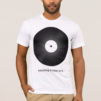 Everything Sounds Better on Vinyl T-Shirt