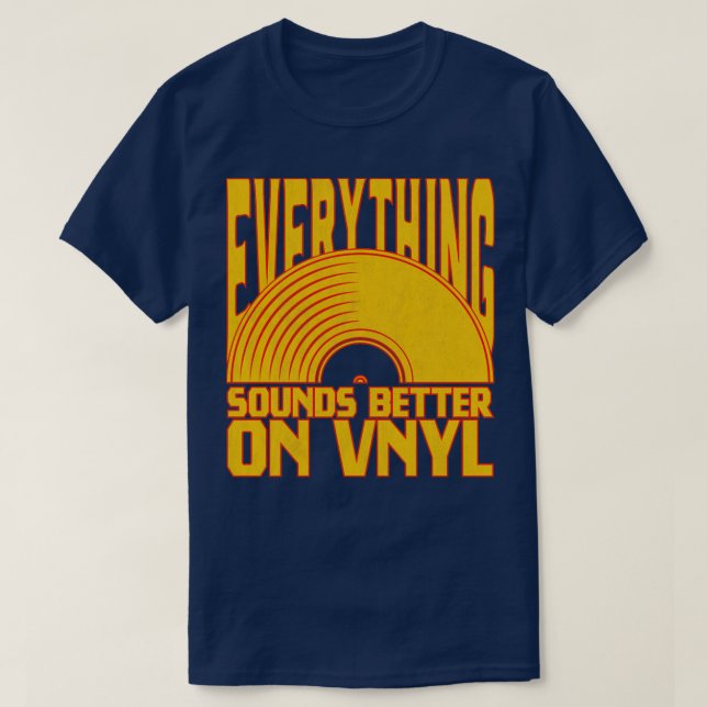 Everything Sounds Better On Vinyl T-Shirt (Design Front)