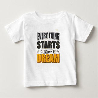 Everything start with a dream baby T-Shirt