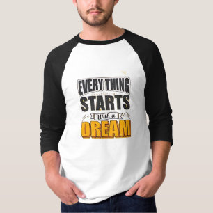 Everything start with a dream T-Shirt