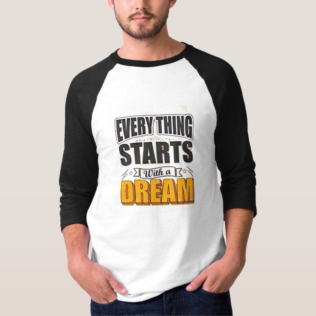 Everything start with a dream T-Shirt (Front)