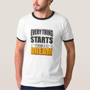 Everything start with a dream T-Shirt