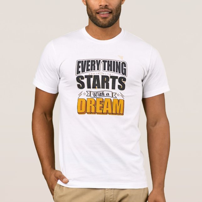 Everything start with a dream T-Shirt (Front)