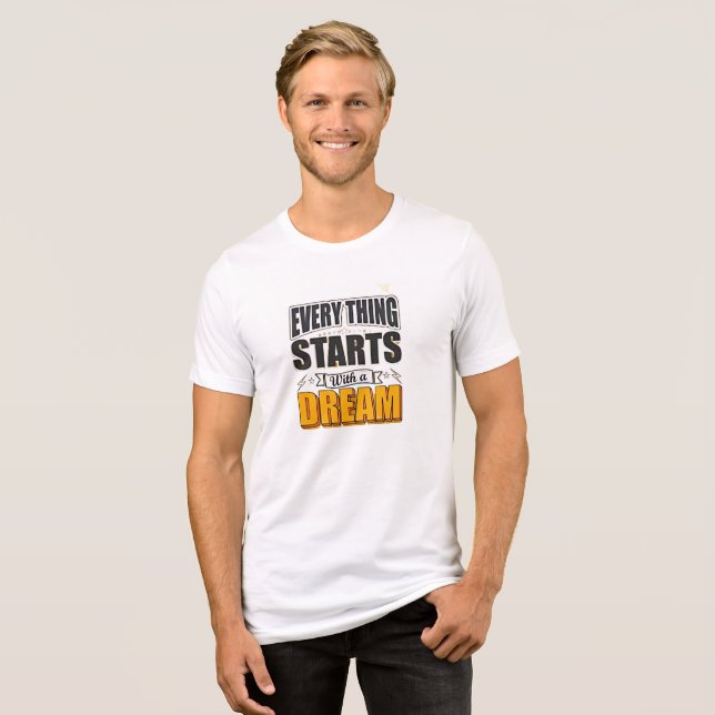 Everything start with a dream Tri-Blend shirt (Front Full)