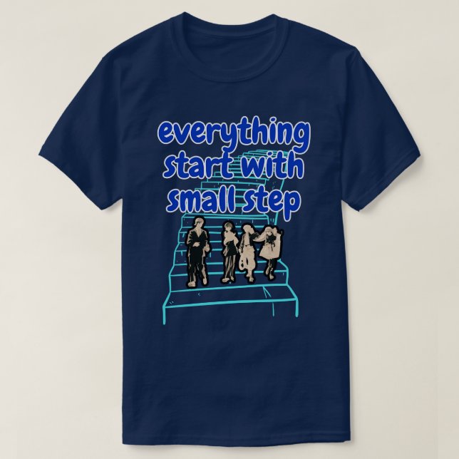 everything start with small step T-Shirt (Design Front)