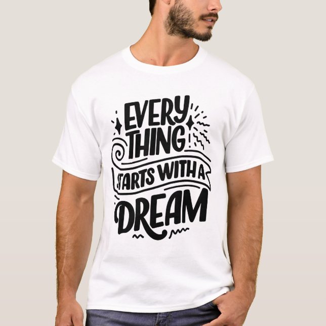 Everything Starts With a Dream T-Shirt (Front)