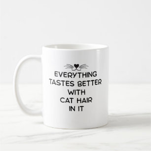 everything taste better with cat hair in it coffee mug