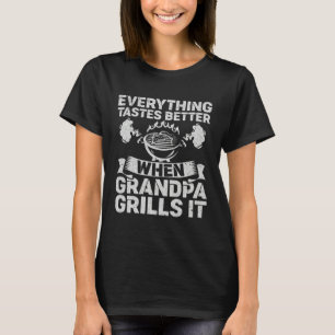 Everything Tastes Better When Grandpa Grills It T-Shirt