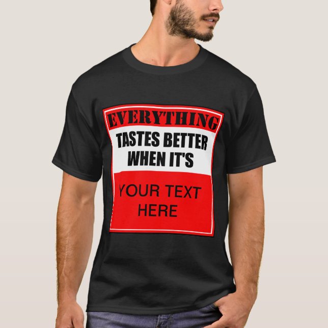 Everything Tastes Better When It's ? T-Shirt (Front)