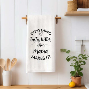 Everything Tastes Better When Mama Makes It tasty Tea Towel
