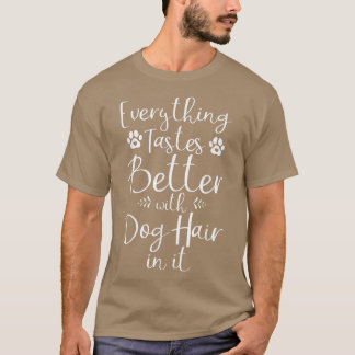 Everything tastes better with Dog Hair in it Puppy T-Shirt